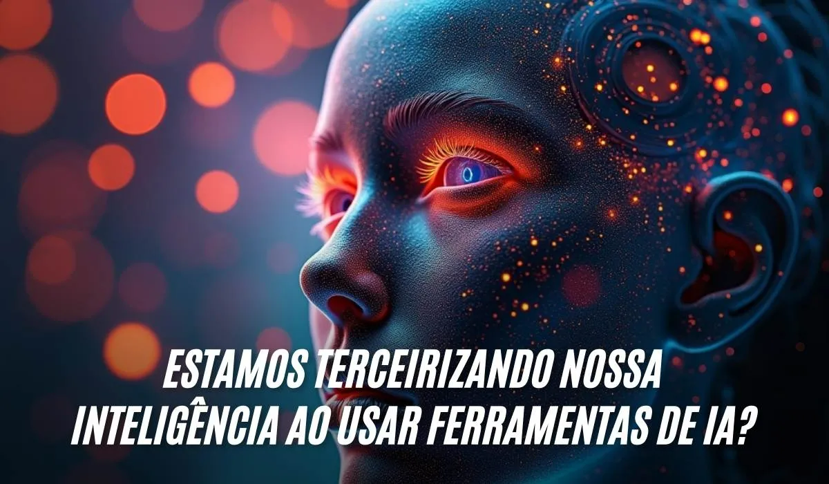 Estamos Terceirizando Nossa Inteligência ao Usar Ferramentas de IA