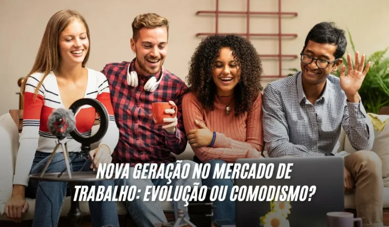 Nova Geração no Mercado de Trabalho Evolução ou Comodismo