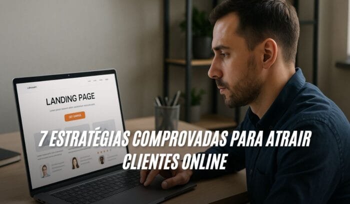 7 Estratégias Comprovadas Para Atrair Clientes Online
