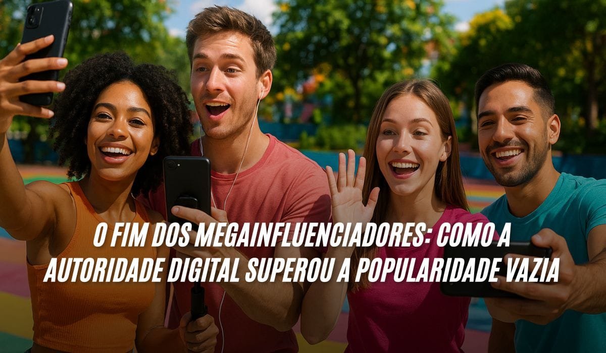 O Fim dos Megainfluenciadores Como a Autoridade Digital Superou a Popularidade Vazia